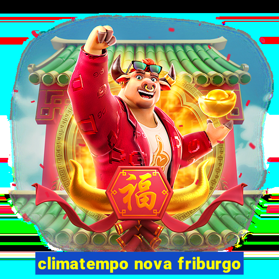 climatempo nova friburgo